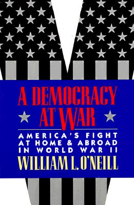 A Democracy at War: America's Fight at Home and Abroad in World War II