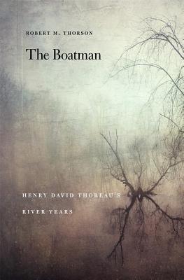 The Boatman: Henry David Thoreaus River Years