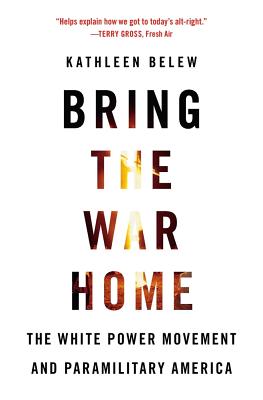 Bring the War Home: The White Power Movement and Paramilitary America