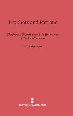 Prophets and Patrons: The French University and the Emergence of the Social Sciences