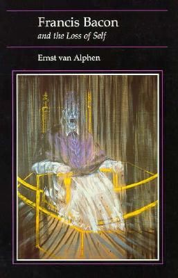 Francis Bacon and the Loss of Self (Essays in Art and Culture)