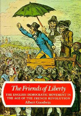 The Friends of Liberty: The English Democratic Movement in the Age of the French Revolution