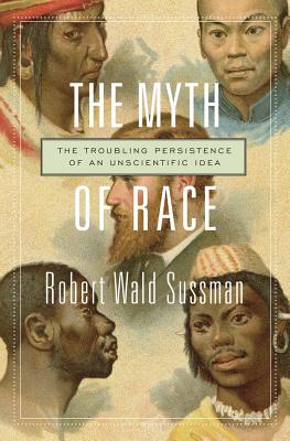 Myth of Race: The Troubling Persistence of an Unscientific Idea