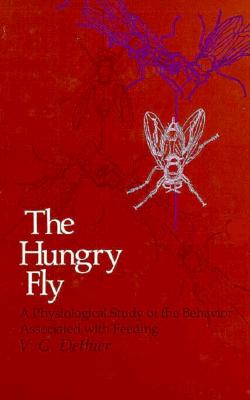 The Hungry Fly: A Physiological Study of the Behavior Associated with Feeding (Commonwealth Fund Publications)