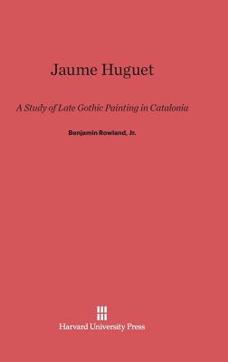 Jaume Huguet: A Study of Late Gothic Painting in Catalonia