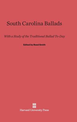 South Carolina Ballads, with a Study of the Traditional Ballad To-Day