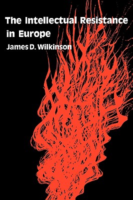 The Intellectual Resistance in Europe [Paperback] Wilkinson, James D.