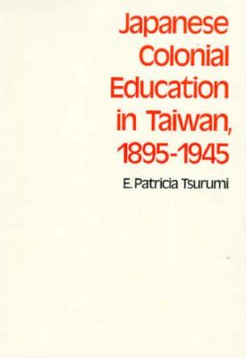 Japanese Colonial Eduacation in Taiwan, 1895-1945