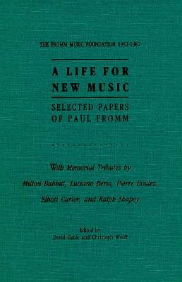 A life for new music : selected papers of Paul Fromm