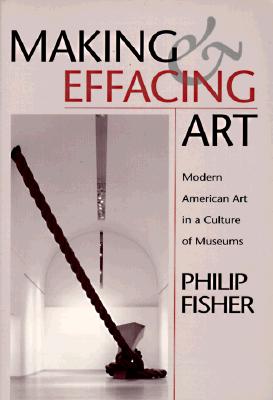Making and Effacing Art: Modern American Art in a Culture of Museums