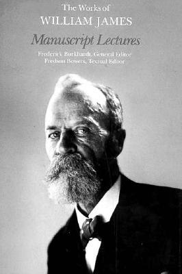 Manuscript Lectures (The Works of William James)