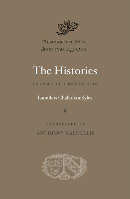 The Histories, Volume II: Volume II: Books 6-10 (Dumbarton Oaks Medieval Library), Laonikos Chalkokondyles The Histories, Volume II: Volume II: Books 6-10 (Dumbarton Oaks Medieval Library), Laonikos Chalkokondyles