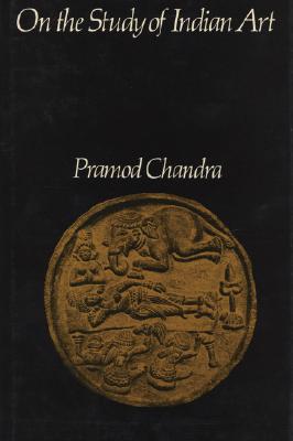 On the Study of Indian Art (Polsky Lectures in Indian & Southeast Asian Art & Archaeology)