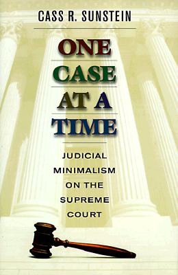 One Case at a Time: Judicial Minimalism on the Supreme Court