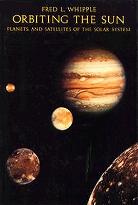 Orbiting the sun : planets and satellites of the solar system The Harvard books on astronomy