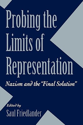 Probing the Limits of Representation: Nazism and the Final Solution