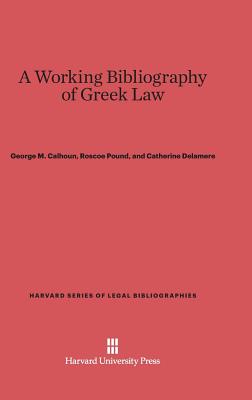 A WORKING BIBLIOGRAPHY OF GREEK LAW With an Introduction by Roscoe Pound