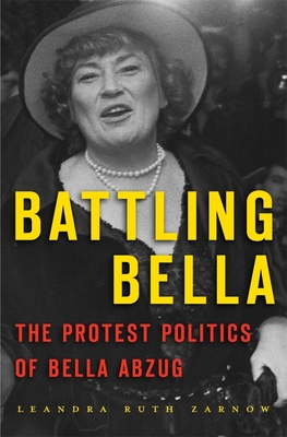 Image for Battling Bella: The Protest Politics of Bella Abzug