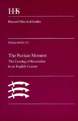 The Puritan Moment: The Coming of Revolution in an English County (Harvard Historical Studies)