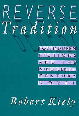 Reverse Tradition: Postmodern Fictions and the Nineteenth Century Novel