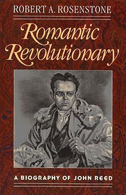 Romantic Revolutionary: A Biography of John Reed