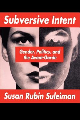 Subversive Intent: Gender, Politics, and the Avant-Garde