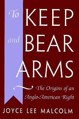 To Keep and Bear Arms: The Origins of an Anglo-American Right