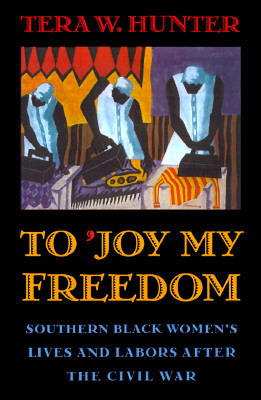 To 'Joy My Freedom: Southern Black Women's Lives and Labors after the Civil War