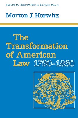 The Transformation of American Law, 17801860 (Studies in Legal History)