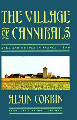 The Village of Cannibals: Rage and Murder in France, 1870