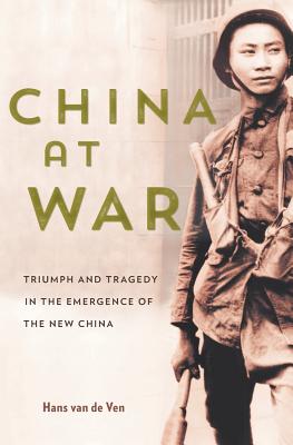 Image for China at War: Triumph and Tragedy in the Emergence of the New China China at War: Triumph and Tragedy in the Emergence of the New China