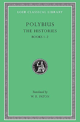 Polybius: The Histories, I, Books 1-2 (Loeb Classical Library No. 128)