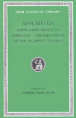 Suppliant Maidens. Persians. Prometheus. Seven Against Thebes