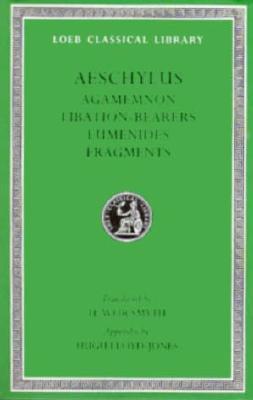 Image for AESCHYLUS; Volume II: Agamemnon, Libation-Bearers, Eumenides, Fragments, the Appendix AESCHYLUS; Volume II: Agamemnon, Libation-Bearers, Eumenides, Fragments, the Appendix