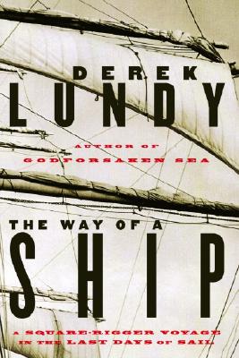 The Way of a Ship : A Square Rigger Voyage in the Last Days of Sail