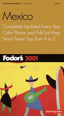 Fodor's Mexico 2001: Completely Updated Every Year, Color photos and Pull-Out Map, Smart Travel Tips from A to Z (Travel Guide)