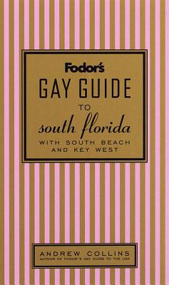 Fodor's Gay Guide to South Florida, 1st Edition: With South Beach and Key West