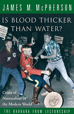 Is Blood Thicker Than Water: Crises Of Nationalism In The Modern World