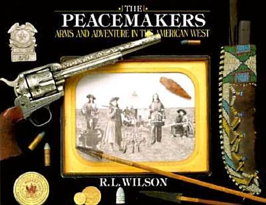 Peacemakers: Arms & Adventure in the American West.