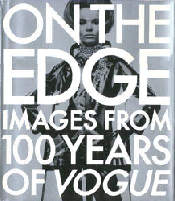 ON THE EDGE: IMAGES FROM 100 YEARS OF VOGUE