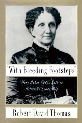 With Bleeding Footsteps: Mary Baker Eddy's Path to Religious Leadership