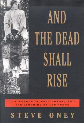Image for And the Dead Shall Rise: The Murder of Mary Phagan and the Lynching of Leo Frank