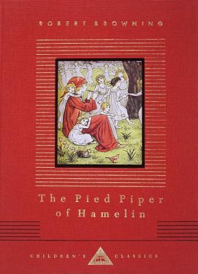 The Pied Piper of Hamelin: Illustrated by Kate Greenaway (Everyman's Library Children's Classics Series)