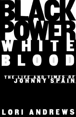 BLACK POWER, WHITE BLOOD: The Life and Times of Johnny Spain, Andrews, Lori BLACK POWER, WHITE BLOOD: The Life and Times of Johnny Spain, Andrews, Lori