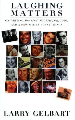 Laughing Matters:: On Writing M*A*S*H, Tootsie, Oh, God!, and a Few Other Funny Things
