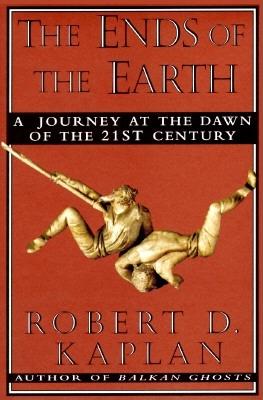 The Ends of the Earth: A Journey at the Dawn of the 21st Century