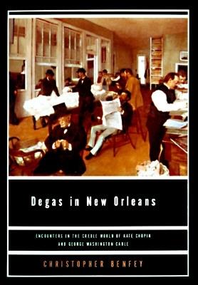 Degas In New Orleans: Encounters in the Creole World of Kate Chopin and George Washington Cable