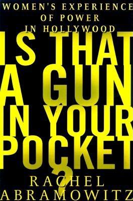 Is That a Gun in Your Pocket: Women's Experience of Power in Hollywood