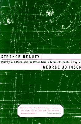 Strange Beauty: Murray Gell-Mann and the Revolution in Twentieth-Century Physics