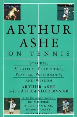 Image for Arthur Ashe On Tennis: Strokes, Strategy, Traditions, Players, Psychology, and Wisdom Arthur Ashe On Tennis: Strokes, Strategy, Traditions, Players, Psychology, and Wisdom